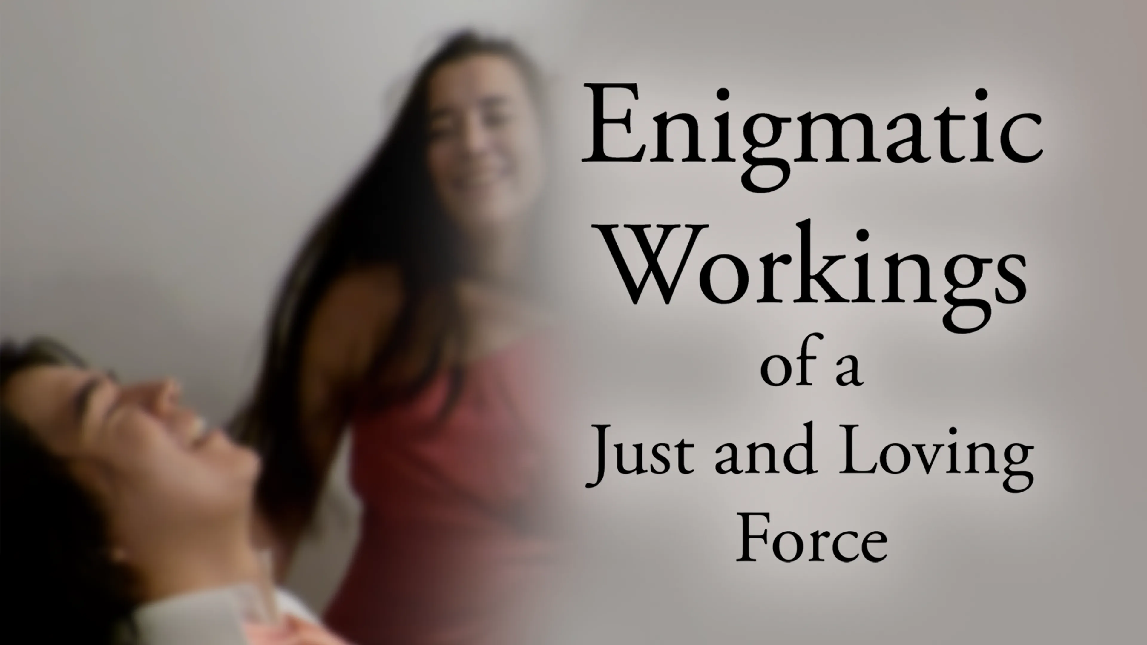 Enigmatic Workings of a Just and Loving Force poster